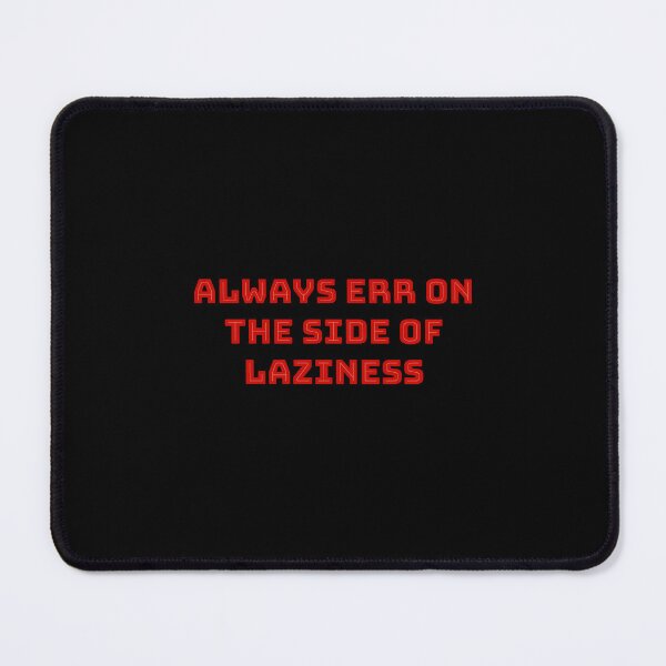 Item preview, Always Err on the side of laziness designed and sold by Jho251981.