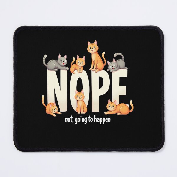 Item preview, Feline Fun - Nope not going to happen designed and sold by JansenGS.
