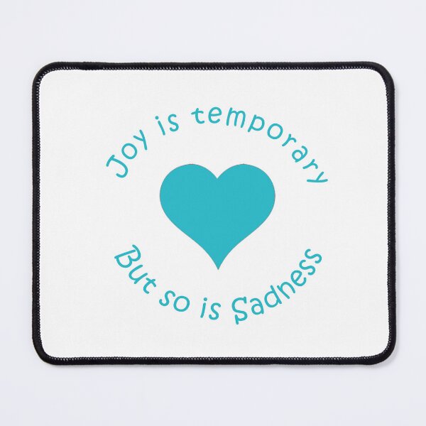 Item preview, Joy is Temporary but so is Sadness designed and sold by shannonigans019.