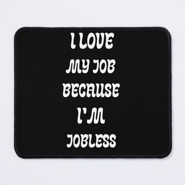 Item preview, I love my job because I'm jobless designed and sold by Karim-Karem.