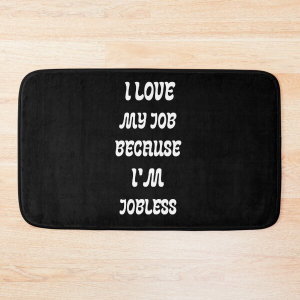 Item preview, I love my job because I'm jobless  designed and sold by Karim-Karem.