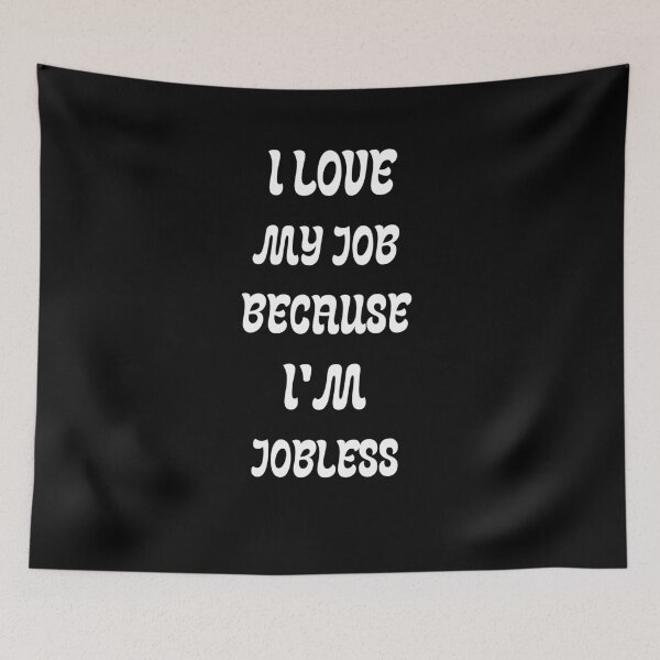 Item preview, I love my job because I'm jobless  designed and sold by Karim-Karem.