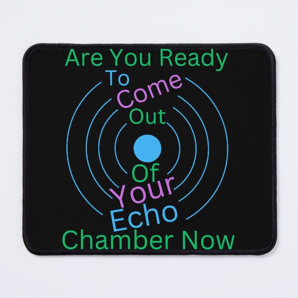 Item preview, Are You Ready To Come Out Of Your Echo Chamber Now Shirt, Funny Motivational Quote Tee, Graphic Design T-Shirt, Trendy Casual Top designed and sold by MiracleROLArt.