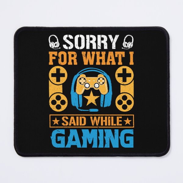 Item preview, Sorry What I Said While Gaming Video Games Funny Gamer designed and sold by Print_Fuse.