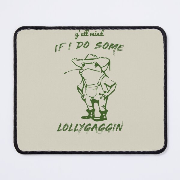 Item preview, Y'all Mind if I do Some Lollygaggin designed and sold by storefoxmix.