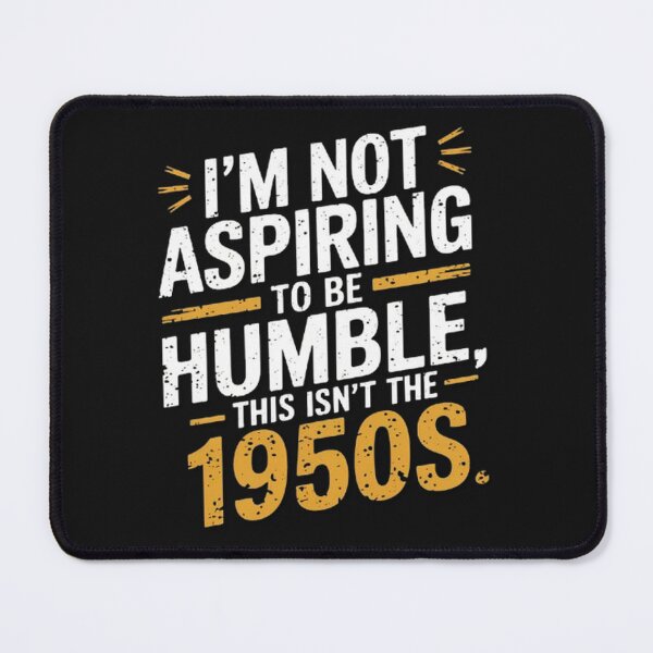 Item preview, I’m Not Aspiring To Be Humble This Isn’t The 1950s designed and sold by SztylishDesigns.