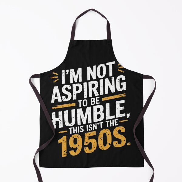 Item preview, I’m Not Aspiring To Be Humble This Isn’t The 1950s designed and sold by SztylishDesigns.
