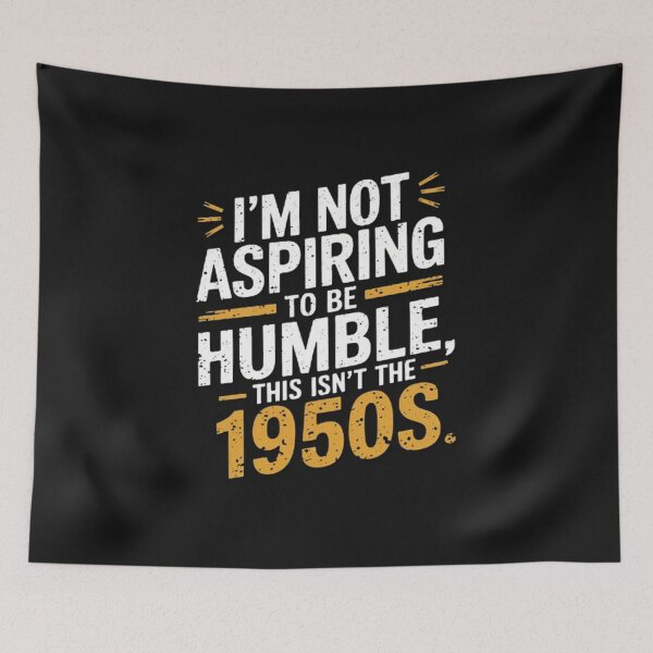Item preview, I’m Not Aspiring To Be Humble This Isn’t The 1950s designed and sold by SztylishDesigns.