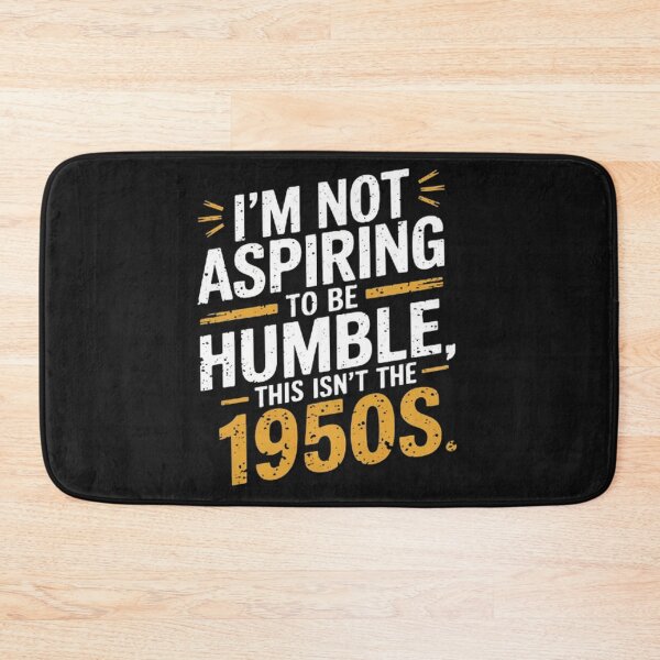 Item preview, I’m Not Aspiring To Be Humble This Isn’t The 1950s designed and sold by SztylishDesigns.