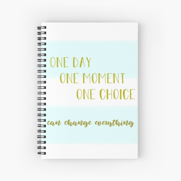 One day, one moment, one choice can change everything Spiral Notebook