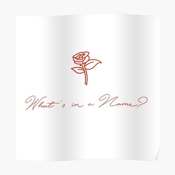 A Rose by Any Other Name Would Smell as Sweet Poster