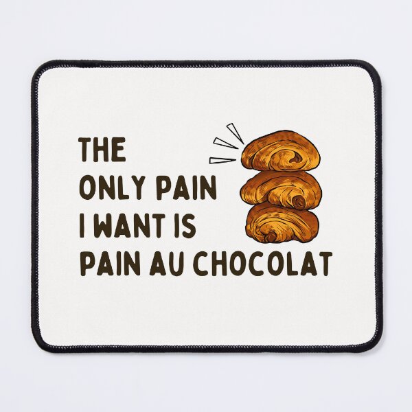 Item preview, The only pain I want is pain au chocolat designed and sold by PeachyLitchi.