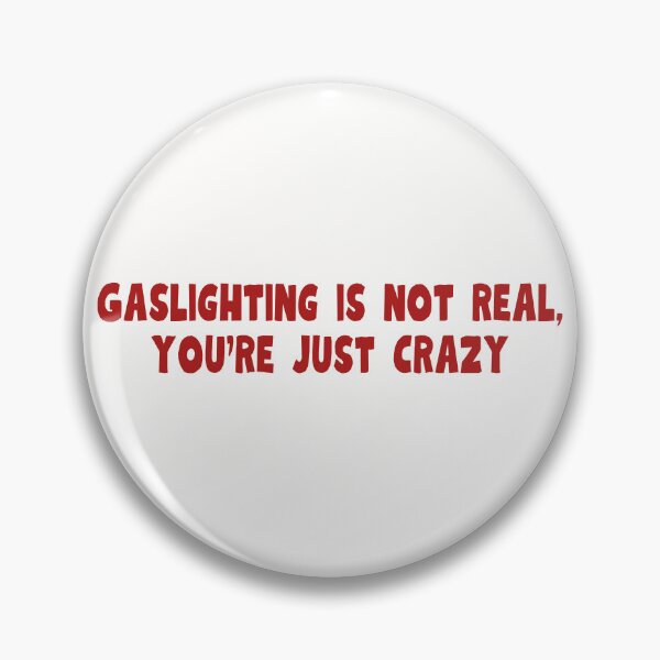 Item preview, Gaslighting is not real, you're just crazy designed and sold by PeachyLitchi.