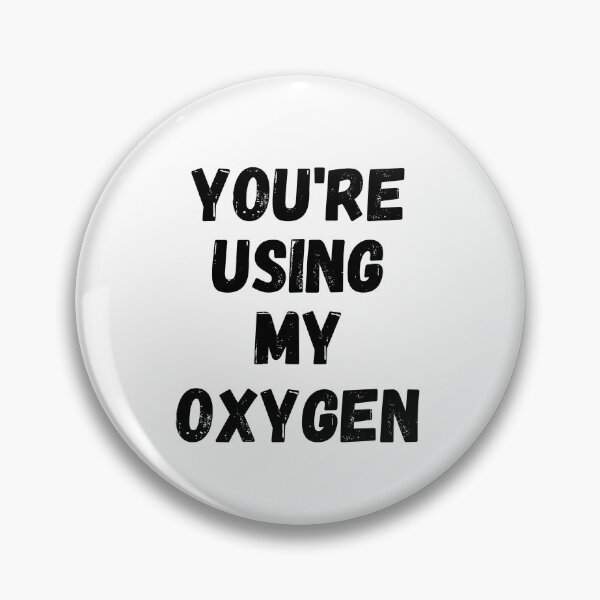 Item preview, You're Using My Oxygen designed and sold by Sammi-Design.