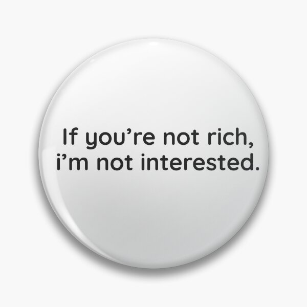 Item preview, If you’re not rich… designed and sold by WhackoDesigns.