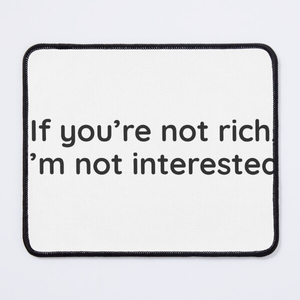 Item preview, If you’re not rich… designed and sold by WhackoDesigns.