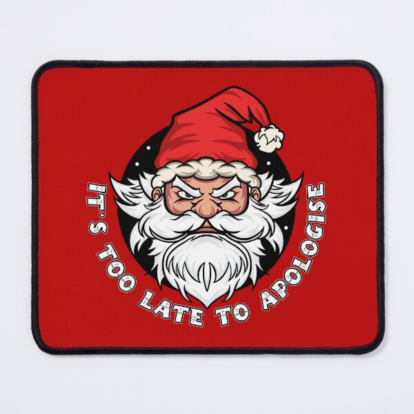 Item preview, It's too late to apologise - Funny Santa Claus (UK spelling) designed and sold by messy-nessie.
