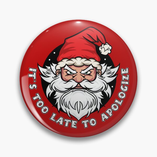 Item preview, It's too late to apologize - Funny Santa Claus (US spelling) designed and sold by messy-nessie.
