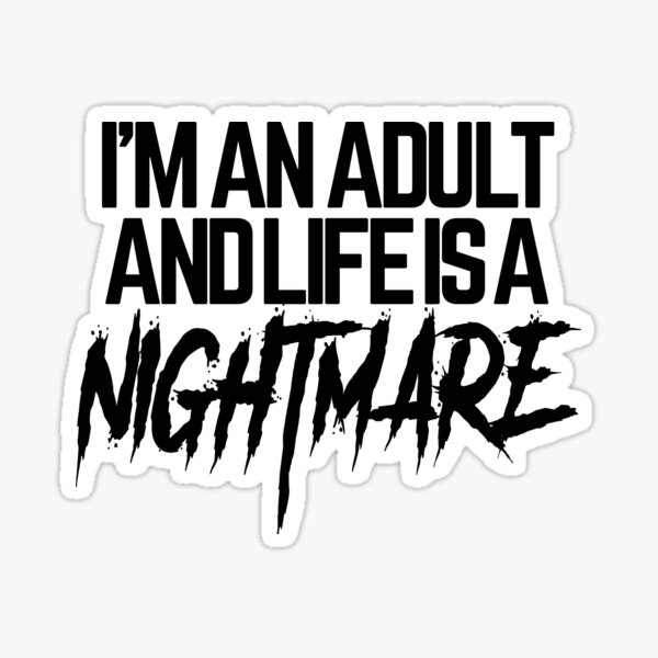 Item preview, I'm an adult and life is an nightmare designed and sold by Crossroads-Art.