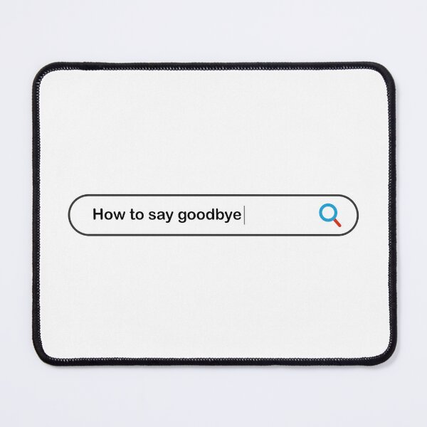 Item preview, how to say goodbye designed and sold by Wowliful.