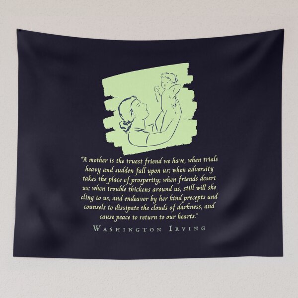 Item preview, Washington Irving quote: A mother is the truest friend we have, when trials heavy and sudden fall upon us; when adversity takes the place of prosperity designed and sold by artbleed.