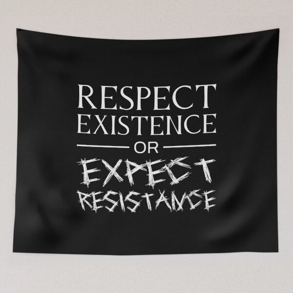 Item preview, Respect Existence Or Expect Resistance designed and sold by Me-Meme.
