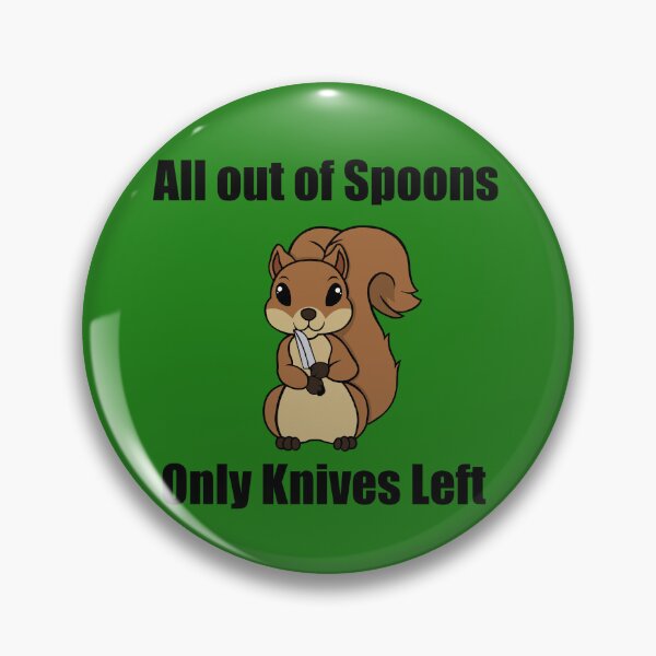 Item preview, All out of spoons only knives left (Squirrel) designed and sold by Chronic Illness Awareness Shop.