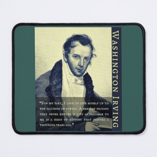 Item preview, Washington Irving: For my part, I love to give myself up to the illusion of poetry. A hero of fiction that never existed is just as valuable to me... designed and sold by artbleed.