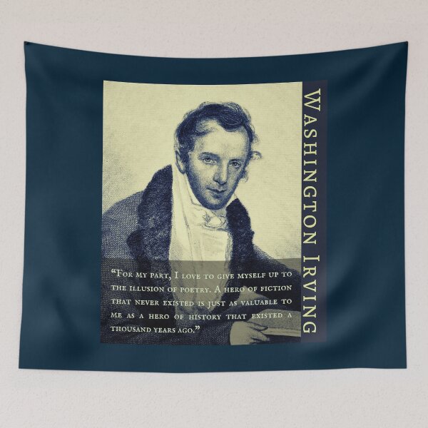 Item preview, Washington Irving: For my part, I love to give myself up to the illusion of poetry. A hero of fiction that never existed is just as valuable to me... designed and sold by artbleed.