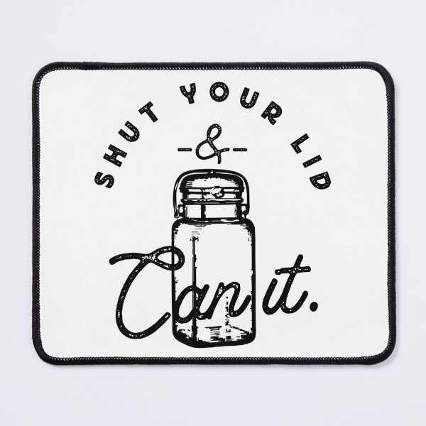 Item preview, Shut Your Lid and Can It designed and sold by TonySpencer.