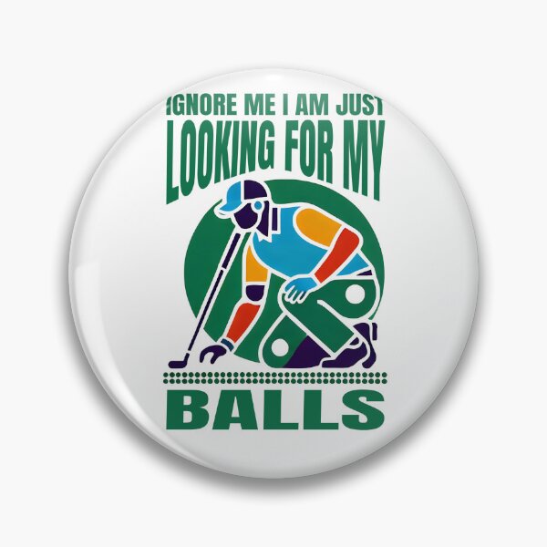 Item preview, Don't Mind Me I Am Just Looking For My Balls  designed and sold by The Art of Kkatarynka.