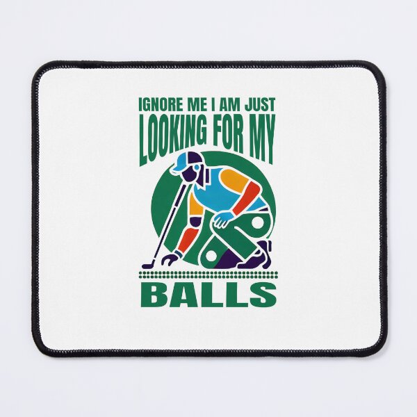 Item preview, Don't Mind Me I Am Just Looking For My Balls designed and sold by The Art of Kkatarynka.