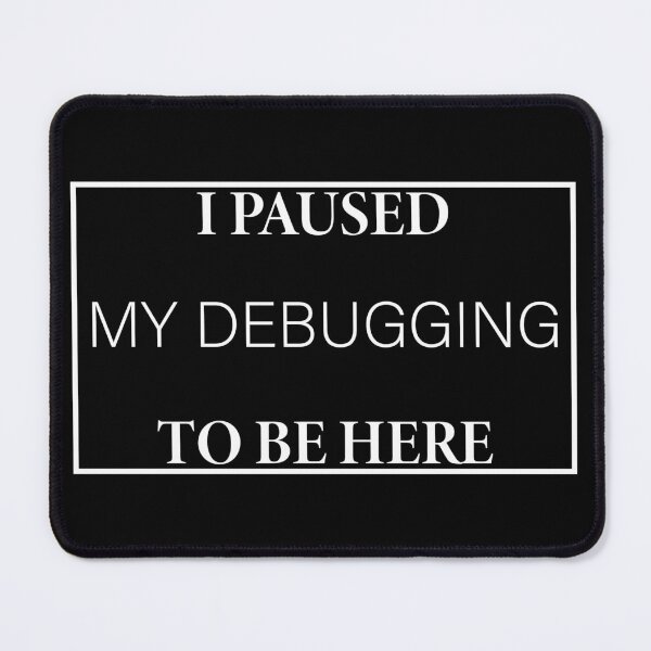 Item preview, I Paused My Debugging to Be Here designed and sold by Slassyat.
