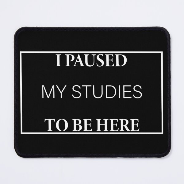 Item preview, I Paused My Studies to Be Here designed and sold by Slassyat.
