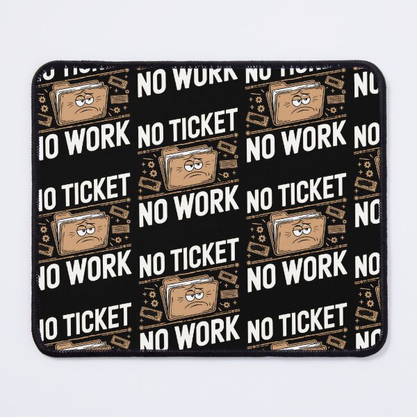 Item preview, No Ticket No Work Technical Support Funny designed and sold by MooraArts.
