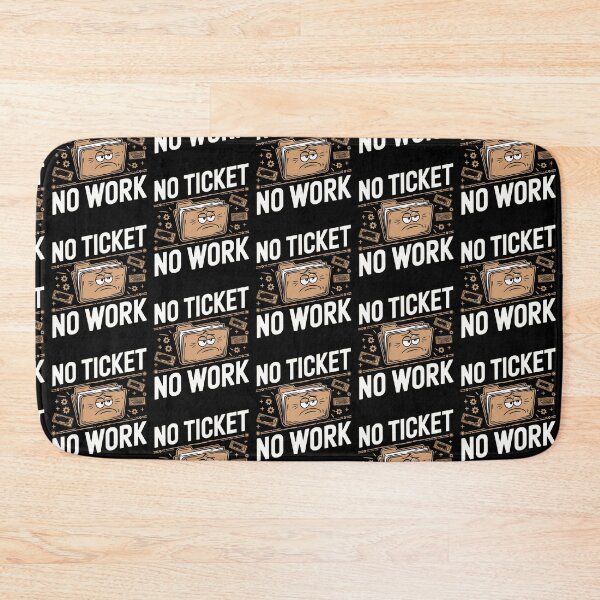 Item preview, No Ticket No Work Technical Support Funny designed and sold by MooraArts.