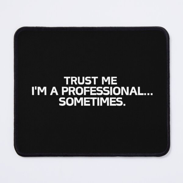 Item preview, Trust Me i'm a Professional... Sometimes. designed and sold by KimTeam.