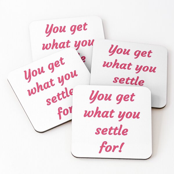 Item preview, You get what you settle for! - Inspirational Thelma & Louise Quotes designed and sold by Happier-Futures.