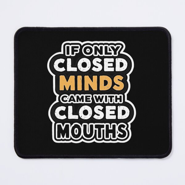 Item preview, Typography Quote "If Only Closed Minds Came with Closed Mouths" – Sarcastic Witty Quote Design designed and sold by MystiqSlav.