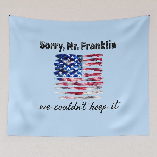 Item preview, SORRY MR FRANKLIN WE COULDN'T KEEP IT with Distressed American Flag designed and sold by LoveAndDefiance.