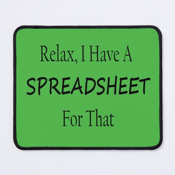 Item preview, Relax I Have A Spreadsheet designed and sold by J A Flanagan.