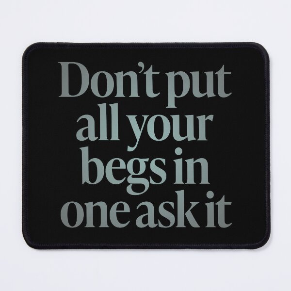 Item preview, Don't put all your begs in one ask it. v.3 designed and sold by x1brett.