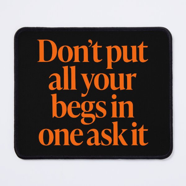 Item preview, Don't put all your begs in one ask it. v.5 designed and sold by x1brett.