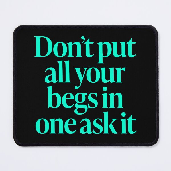 Item preview, Don't put all your begs in one ask it. v.6 designed and sold by x1brett.