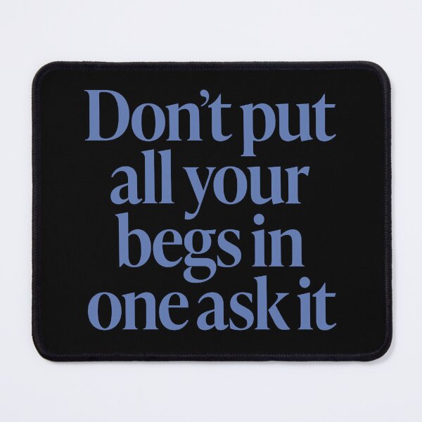 Item preview, Don't put all your begs in one ask it. v.7 designed and sold by x1brett.