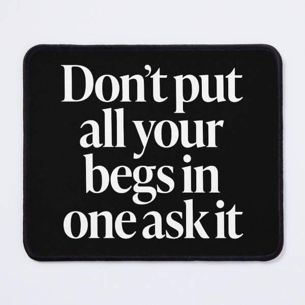 Item preview, Don't put all your begs in one ask it. v.9 designed and sold by x1brett.