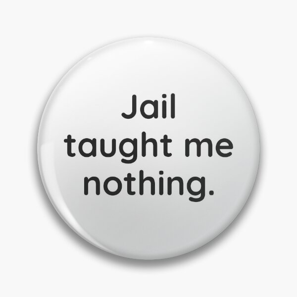 Item preview, Jail taught me nothing. designed and sold by WhackoDesigns.