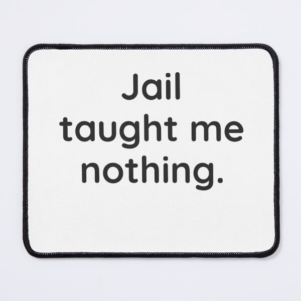 Item preview, Jail taught me nothing. designed and sold by WhackoDesigns.