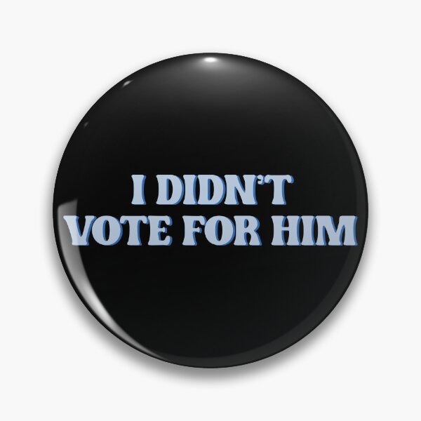 Item preview, I Didn't Vote For Him designed and sold by kjanedesigns.