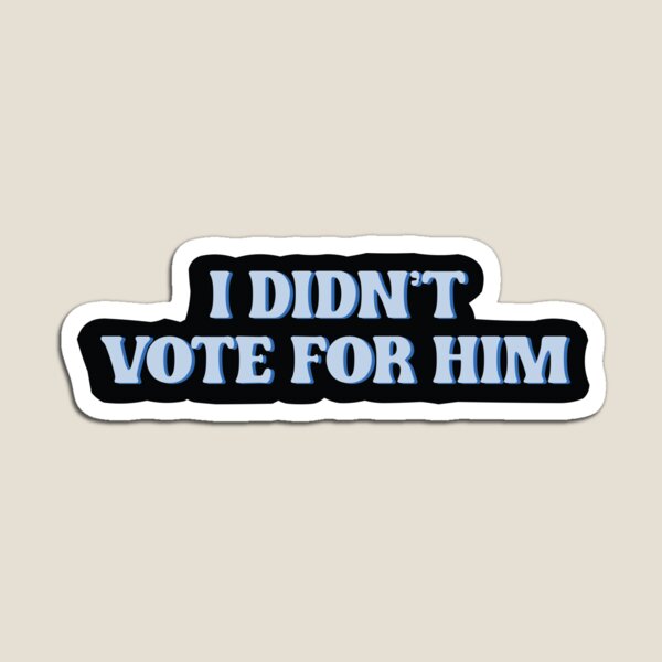 Item preview, I Didn't Vote For Him designed and sold by kjanedesigns.